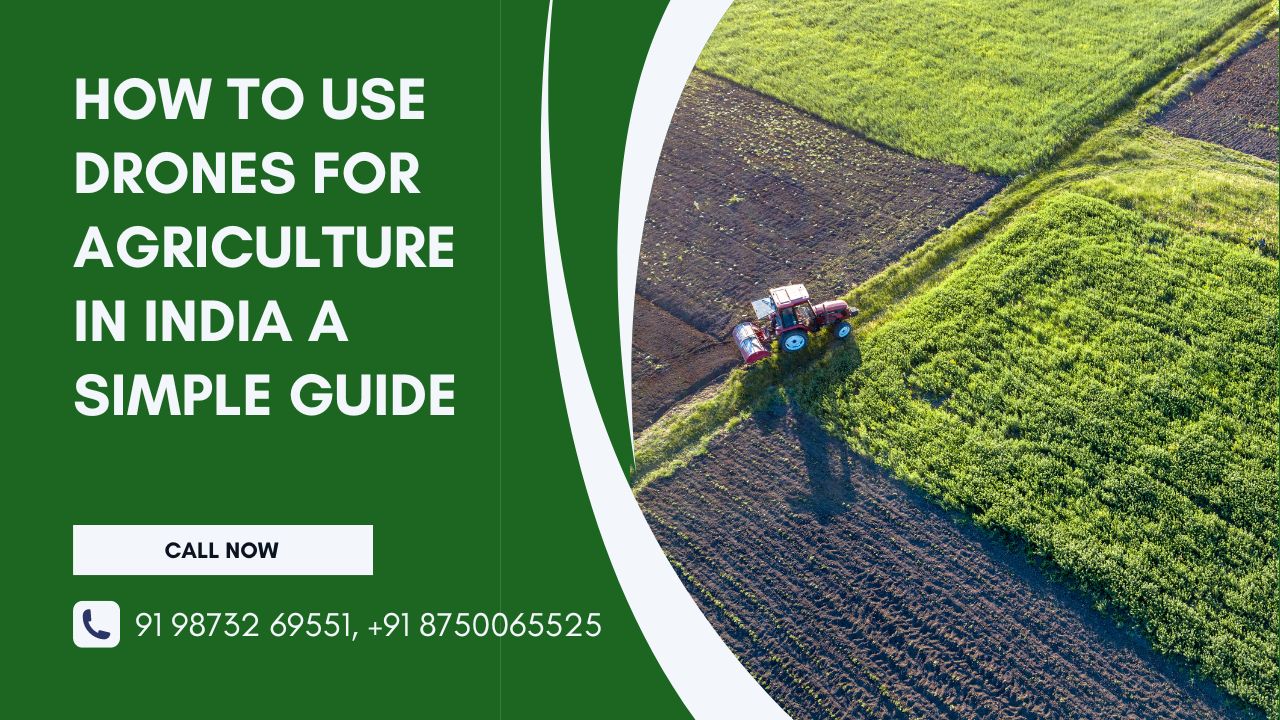 How to Use Drones for Agriculture in India: A Simple Guide